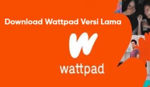 Wattpad Versi Lama ( V6.73.0 ) Download APK Untuk Android & iOS