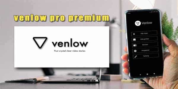 Download Venlow Pro Mod Apk Pemium Tanpa Watermark Terbaru 2022