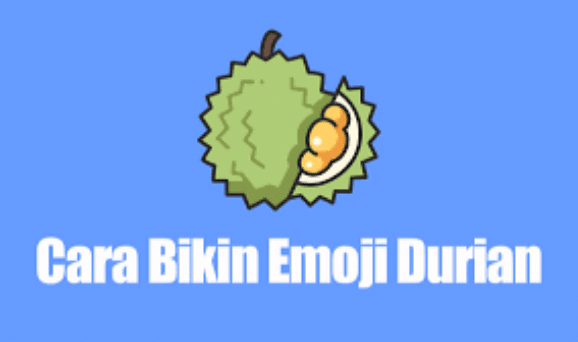 Cara Membuat Emoji Buah Durian Di Keyboard Smartphone
