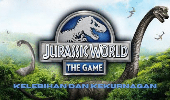 Kelebihan Dan Kekurangan Jurassic World The Game Mod Apk