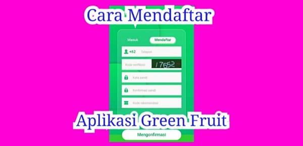 Cara Daftar Aplikasi Green Fruit Penghasil Uang