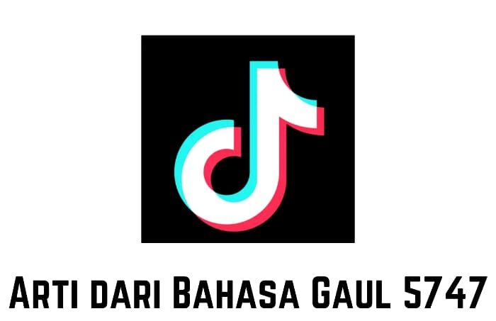 Apa Arti 5747 Dalam Bahasa Gaul Yang Viral Di TikTok