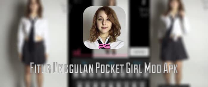 Fitur Unggulan Dalam Pocket Girl Pro Mod Apk